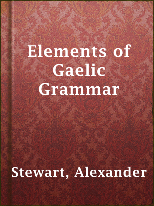Title details for Elements of Gaelic Grammar by Alexander Stewart - Available